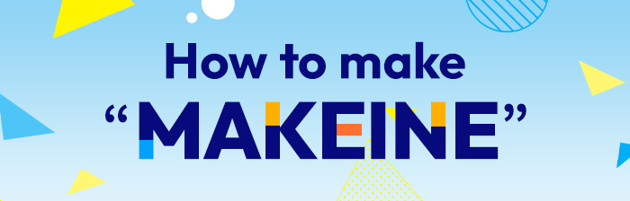 How to make “MAKEINE”